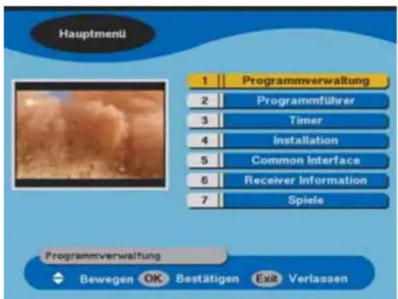 Hauptmenü 1 | Programmverwaltung 2 | Programmführer 3 | Timer 4 | Installation 5 | Common Interface 6 | Receiver Information 7 | Spiele Programmverwaltung Bewegen OK Bestätigen Exit Verlassen