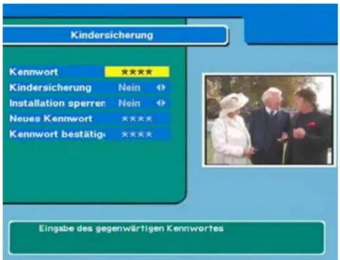 Kindersicherung Kennwort ***** Kindersicherung Nein ◄ Installation sperrer Nein ◄ Neues Kennwort ***** Kennwort bestätig ***** Eingabe des gegenwärtigen Kennwortes