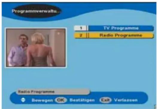 Programmverwaltu... 1 TV Programme 2 Radio Programme Radio Programme Bewegen OK Bestätigen Exit Verlassen