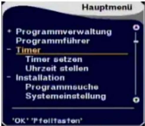 Hauptmenü + Programmverwaltung Programmführer - Timer Timer setzen Uhrzeit stellen - Installation Programmsuche Systemeinstellung *OK* 'Pfollfasen'