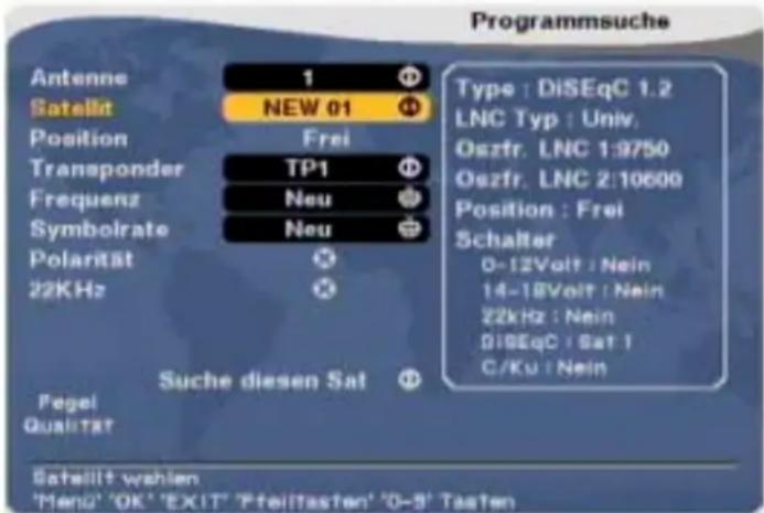 Programmsuche Antenne 1 Satellit NEW 01 Position Frei Transponder TP1 Frequenz Neu Symbolrate Neu Polarität 22KHz Suche diesen Sat Fegel Qualitat Type : DiSEqC 1.2 LNC Typ : Univ. Oszfr. LNC 1:9750 Oszfr. LNC 2:10600 Position : Frei Schalter 0-12Volt : Nein 14-18Volt : Nein 22kHz : Nein OISEqC : Sat 1 C/Ku : Nein Satellit wahlen 'Meng' 'OK' 'EXIT' 'Pfeittasten' '0-9' Tasten