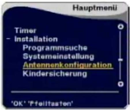 Hauptmenü Timer - Installation Programmsuche Systemeinstellung Antennenkonfiguration Kindersicherung 'OK' 'Pfeilitaston'