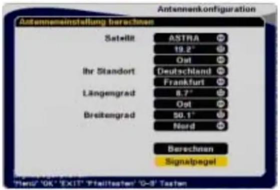 Antenneneinstellung berechnen Satellt ASTRA 19.2° Ost Ihr Standort Deutschland Frankfurt Längengrad 8.7° Ost Breitengrad 50.1° Nord Berechnan Signalpegel Hend' OK' EXIT' Pfalttester' 0-8 Tasten