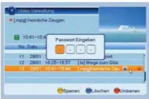 Video Verwaltung [mpg] Heinliche Zeugen 10.41-10.4 No. Datu Password Eingeben 11 28/01 16:25-16:57 [ts] Wege zum Glück 12 28/01 16:25-16:57 [ts] Wege zum Glück 13 28/01 16:25-16:57 [ts] Wege zum Glück mpg Heinliche Zeit Sperren Löschen Umbenen