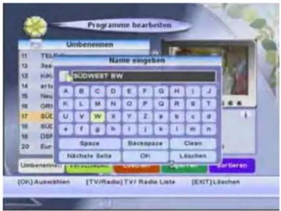 Programme bearbeiten Umbenennen Name eingeben SUOWEST BW A B C D E F G H I J K L M N O P Q R S T U V W X Y Z x b c d + f g h i j k l m n Space Backspace Clean Nächte Seite OK Löschen Umbenennen: 100% Auswählen 200% 300% 400% 500% 600% 700% 800% 900% 1000% [OK] Auswählen [TV/Radio] TV/ Radio Liste [EXIT] Löschen
