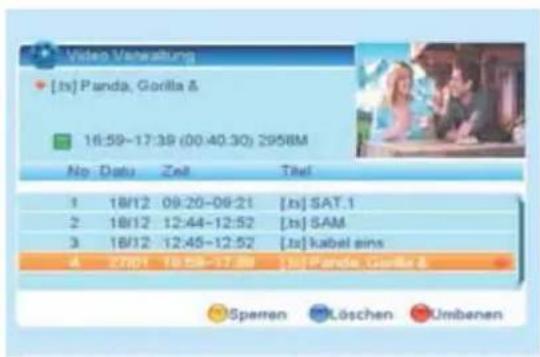 Video Verwaltung [1s] Panda, Giolla & 16:59-17:38 (00:40:30) 2958M No: Datu Zeit Titel 1 18/12 09:20-09:21 [1s] SAT.1 2 18/12 12:44-12:52 [1s] SAM 3 18/12 12:45-12:52 [1s] kabel eins 4 27/01 18:59-17:38 [1s] Panda, Giolla & Speren Löschen Umbenen
