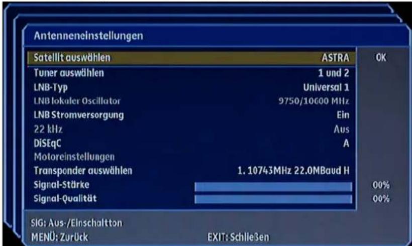 Antenneneinstellungen Satellit auswählen ASTRA OK Tuner auswählen 1 und 2 LNB-Typ Universal 1 LNB lokaler Oscillator 9750/10600 MHz LNB Stromversorgung Ein 22 kHz Aus DiSEqC A Motoreinstellungen Transponder auswählen 1.10743MHz 22.0MBaud H Signal-Stärke 00% Signal-Qualität 00% SIG: Aus-/Einschaltton MENU: Zurück EXIT: Schließen
