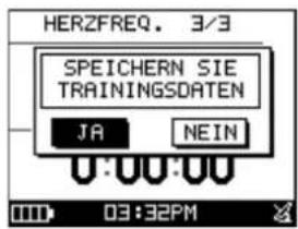 HERZFREQ. 3/3 SPEICHERN SIE TRAININGSDATEN JA NEIN 0:00:00 03:32PM
