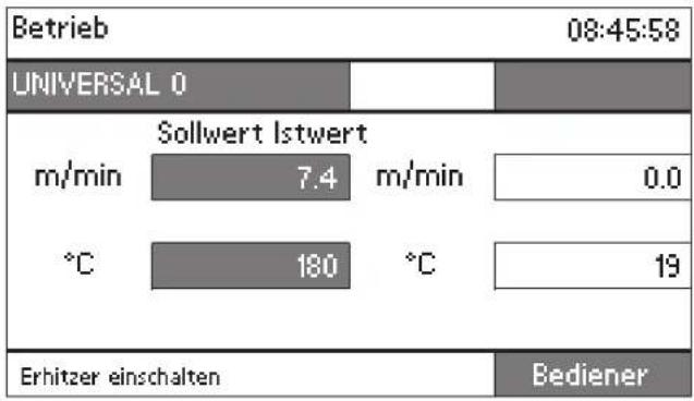 | Metric | Sollwert Istwert (m/min) | Sollwert Istwert (°C) | | :--- | :--- | :--- | | m/min | 7.4 | 180 | | m/min | 0.0 | 19 | | Erhitzer einschalten | | Bediener | UNIVERSAL 0 08:45:58