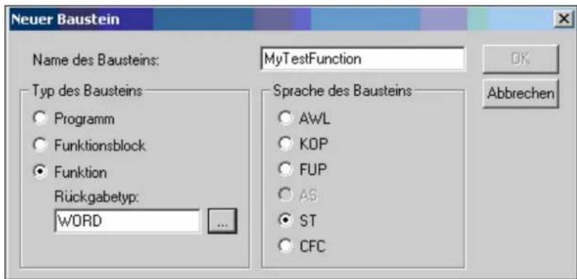 Neuer Baustein Name des Bausteins: Typ des Bausteins Programm Funktionsblock Funktion Rückgabetyp: WORD MyTestFunction Sprache des Bausteins AWL KOP FUP AS ST CFC OK Abbrechen