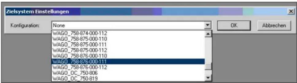 Zielsystem Einstellungen Konfiguration: None WAGO_758-874-000-112 WAGO_758-875-000-110 WAGO_758-875-000-111 WAGO_758-875-000-112 WAGO_758-876-000-110 WAGO_758-876-000-111 WAGO_758-876-000-112 WAGO_OC_750-806 WAGO_OC_750-819