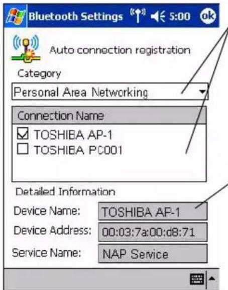 Bluetooth Settings Auto connection registration Category Personal Area Networking Connection Name TOSHIBA AP-1 TOSHIBA PC001 Detailed Information Device Name: TOSHIBA AP-1 Device Address: 00:03:7a:00:d8:71 Service Name: NAP Service
