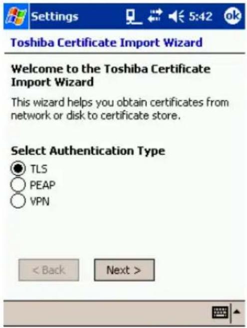Settings Toshiba Certificate Import Wizard Welcome to the Toshiba Certificate Import Wizard This wizard helps you obtain certificates from network or disk to certificate store. Select Authentication Type TLS PEAP VPN < Back Next >