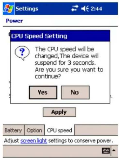 Settings Power CPU Speed Setting The CPU speed will be changed, The device will suspend for 3 seconds. Are you sure you want to continue? Yes No Apply Battery Option CPU speed Adjust screen light settings to conserve power.