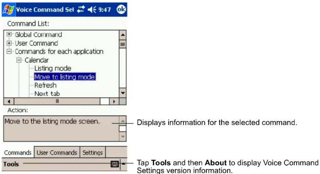 Voice Command Set 9:47 ok Command List: Global Command User Command Commands for each application Calendar Listing mode Move to listing mode Refresh Next tab Action: Move to the listing mode screen. Displays information for the selected command. Commands User Commands Settings Tools Tap Tools and then About to display Voice Command Settings version information.