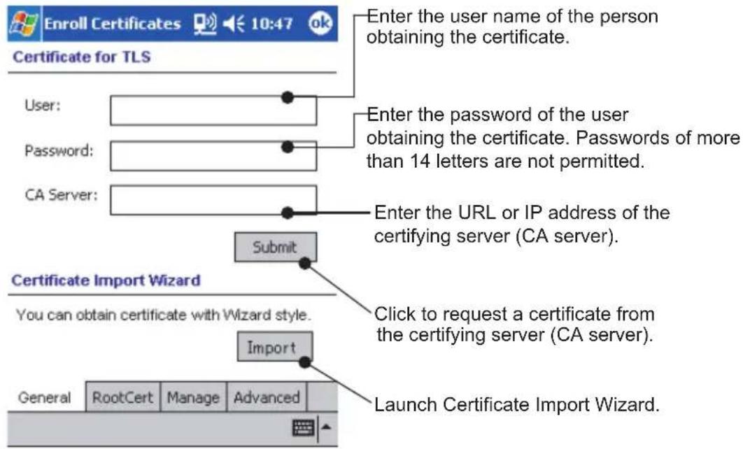 Enroll Certificates 10:47 ok Certificate for TLS Enter the user name of the person obtaining the certificate. User: Password: CA Server: Submit Enter the password of the user obtaining the certificate. Passwords of more than 14 letters are not permitted. Enter the URL or IP address of the certifying server (CA server). Click to request a certificate from the certifying server (CA server). Import Launch Certificate Import Wizard. Certificate Import Wizard You can obtain certificate with Wizard style. Import General RootCert Manage Advanced