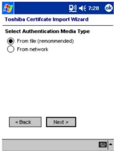 Toshiba Certificate Import Wizard Select Authentication Media Type ● From file (remommended) ○ From network < Back Next >