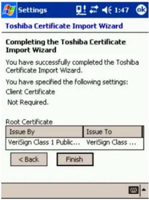 Settings 1:47 ok Toshiba Certificate Import Wizard Completing the Toshiba Certificate Import Wizard You have successfully completed the Toshiba Certificate Import Wizard. You have specified the following settings: Client Certificate Not Required. Root Certificate Issue By Issue To VeriSign Class 1 Public... VeriSign Class ... < Back Finish