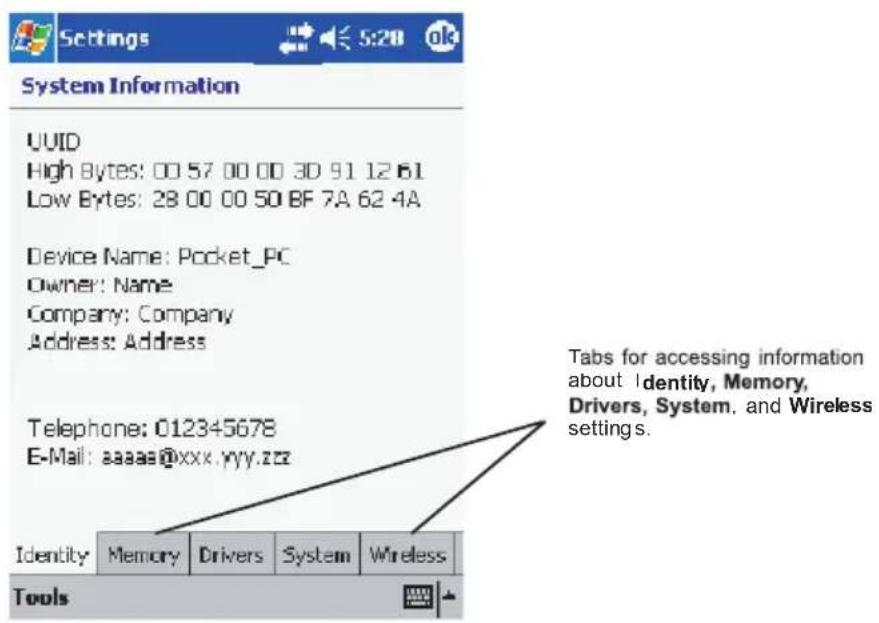 System Information UUID High Bytes: 00 57 00 00 3D 91 12 61 Low Bytes: 28 00 00 50 BF 7A 62 4A Device Name: Pocket_PC Owner: Name Company: Company Address: Address Telephone: 012345678 E-Mail: aaaaa@xxx.yyy.zzz Identity Memory Drivers System Wireless Tools