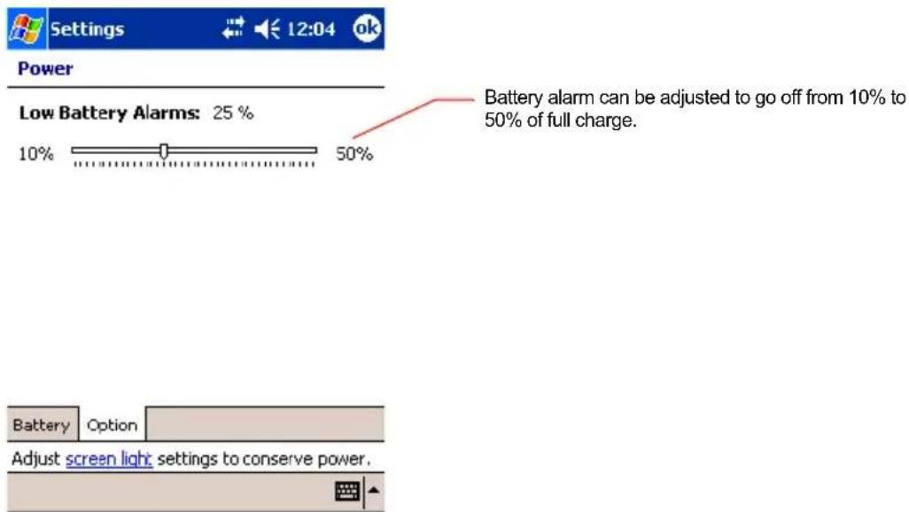 Settings 12:04 Power Low Battery Alarms: 25 % 10% 50% Battery alarm can be adjusted to go off from 10% to 50% of full charge. Battery Option Adjust screen light settings to conserve power.