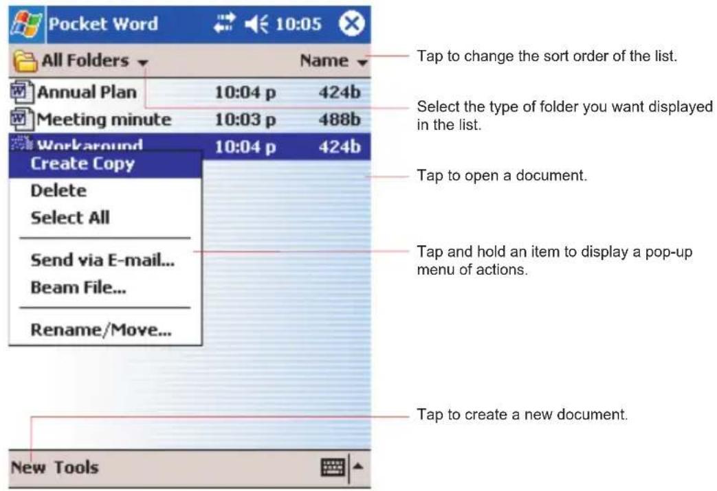 Pocket Word All Folders Annual Plan Meeting minute Workaround Create Copy Delete Select All Send via E-mail... Beam File... Rename/Move... Name 10:04 p 424b 10:03 p 488b 10:04 p 424b Tap to change the sort order of the list. Select the type of folder you want displayed in the list. Tap to open a document. Tap and hold an item to display a pop-up menu of actions. Tap to create a new document. New Tools