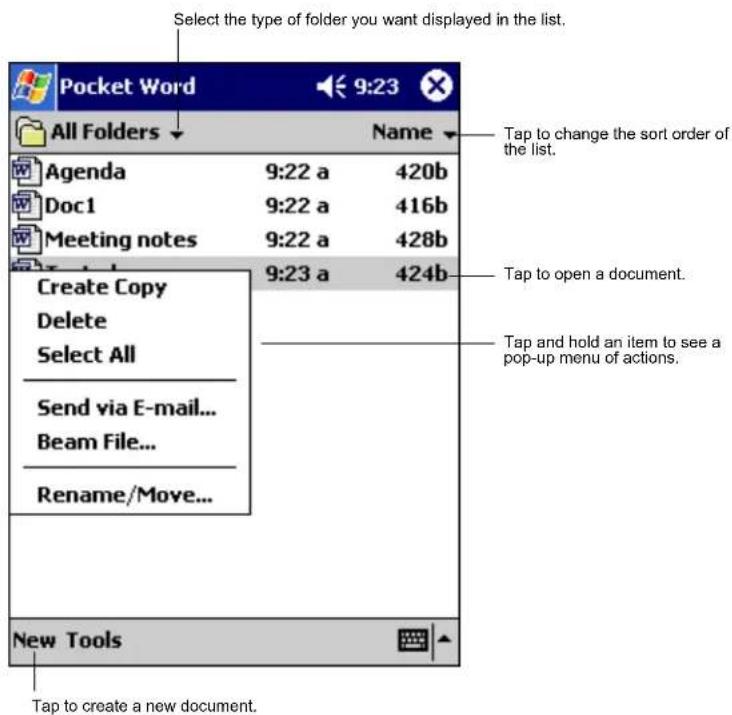Select the type of folder you want displayed in the list. Pocket Word 9:23 All Folders Name Agenda 9:22 a 420b Doc1 9:22 a 416b Meeting notes 9:22 a 428b Create Copy 9:23 a 424b Delete Select All Send via E-mail... Beam File... Rename/Move... New Tools Tap to create a new document. Tap to change the sort order of the list. Tap to open a document. Tap and hold an item to see a pop-up menu of actions.
