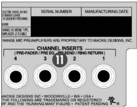 ELECTRIC SHOCK, DO NOT OF REMOVE COVER. TO QUALIFIED PERSONNEL. NAME: CHANGE DE MEME TYPE. EMPLACER LE FUSIBLE SERIAL NUMBER MANUFACTURING DATE RANGE MIC PREAMPLIFIERS ARE PROPRIETARY TO MACKIE DESIGNS, INC. CHANNEL INSERTS (PRE-FADER / PRE EQ. TO SEND / RING RETURN) 4 3 2 1 MACKIE DESIGNS INC • WOODINVILLE • WA • USA • THE FOLLOWING ARE TRADEMARKS OR REGISTERED AND THE 'RUNNING MAN' FIGURE • PATENT PENDING