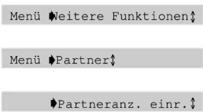 Menü ➕Weitere Funktionen↑ Menü ➕Partner↓ ►Partneranz. einr.↓
