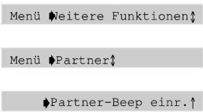 Menü ◆Weitere Funktionen↓ Menü ◆Partner↓ ►Partner-Beep einr.↑