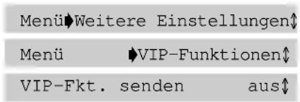 Menü Weitere Einstellungen Menü VIP-Funktionen VIP-Fkt. senden aus