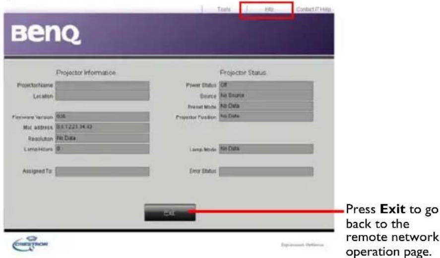 Benq Projects Information Projector Status Projector Name Location Firmware Version 638 Mid address 0.17.221.14.43 Resolution Net Data Latent Hours 0 Assigned To: Power Status Off Source Net Source Reset Mode Net Data Projector Position Net Data Lamp Mode Net Data Error Status Exit Press Exit to go back to the remote network operation page.