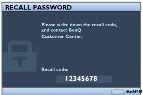RECALL PASSWORD Please write down the recall code, and contact BenQ Customer Center. Recall code: 12345678