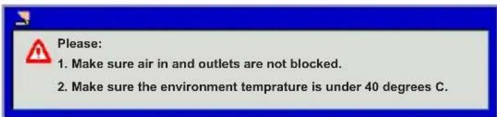 Please: 1. Make sure air in and outlets are not blocked. 2. Make sure the environment temprature is under 40 degrees C.