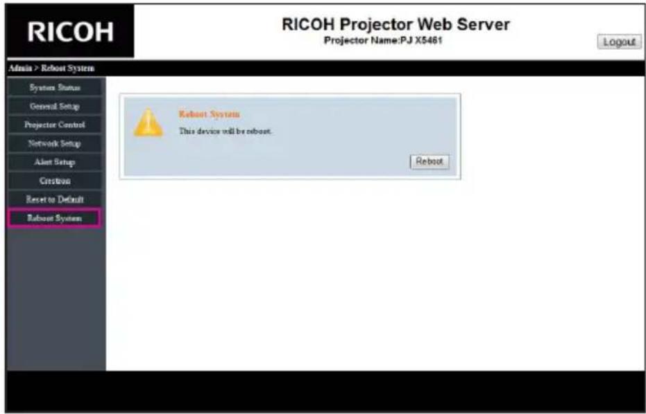 RICOH Projector Web Server Projector Name:PJ X5461 Login Admin > Robout System System Status General Setup Projector Control Network Setup Alert Setup Creation Reset to Default Robout System Reboot System This device will be reboot. Reboot