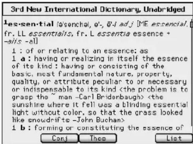 3rd New International Dictionary, Unabridged 1es-sen-tial (a'senchal, e'-, @-l adj [ME essencial, fr. LL essentialis, fr. L essentia essence + -a/is -al] 1 : of or relating to an essence: as 1 a : having or realizing in itself the essence of its kind : having or consisting of the basic, most fundamental nature, property, quality, or attribute peculiar to or necessary or indispensable to its kind 1 b : forming or constituting the essence of Conj Theo List