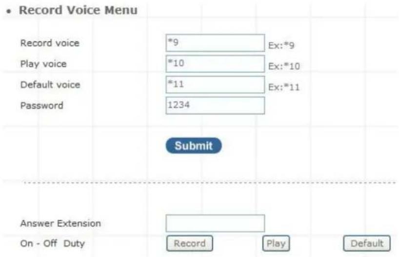 Record Voice Menu Record voice *9 Ex:*9 Play voice *10 Ex:*10 Default voice *11 Ex:*11 Password 1234 Submit Answer Extension On - Off Duty Record Play Default