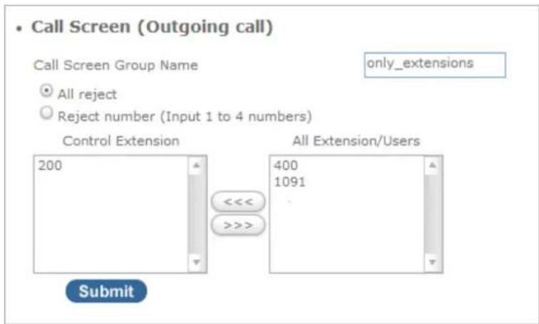 Call Screen (Outgoing call) Call Screen Group Name only_extensions All reject Reject number (Input 1 to 4 numbers) Control Extension 200 <<< >>>> All Extension/Users 400 1091 Submit