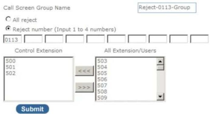 Call Screen Group Name Reject-0113-Group ○ All reject ● Reject number (Input 1 to 4 numbers) 0113 Control Extension All Extension/Users 500 501 502 <<< >>> 503 504 505 506 507 508 509 Submit