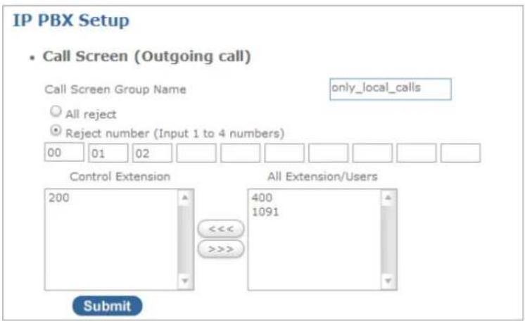IP PBX Setup • Call Screen (Outgoing call) Call Screen Group Name only_local_calls ○ All reject ● Reject number (Input 1 to 4 numbers) 00 01 02 Control Extension All Extension/Users 200 400 1091 <<< >>> Submit