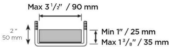 Max 3¹/²" / 90 mm 2" 50 mm Min 1" / 25 mm Max 1³/₈" / 35 mm
