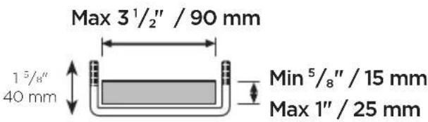 Max 3¹/₂″ / 90 mm 1³/₈″ 40 mm Min⁵/₈″ / 15 mm Max 1″ / 25 mm
