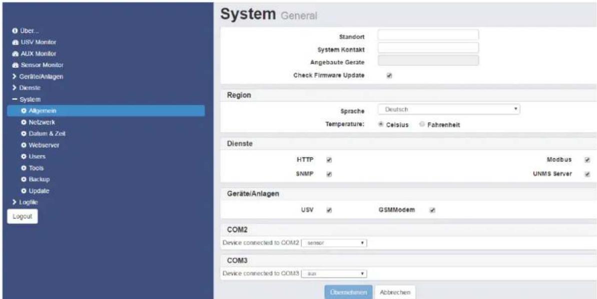 System Allgemein Standort System Kontakt Angebaute Geräte Check Firmware Update Region Sprache Deutsch Temperatur: Celsius Fahrenheit Dienste HTTP Modbus SNMP UNMS Server Geräte/Anlagen USV GSMModem COM2 Device connected to COM2 sensor COM3 Device connected to COM3 aus Über... USV Monitor AUX Monito…