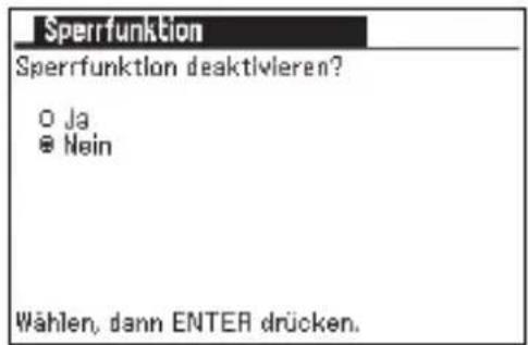Sperrfunktion Sperrfunktion deaktivieren? ○ Ja ● Nein Wählen, dann ENTER drücken.