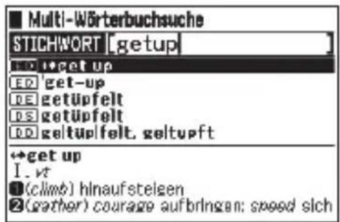 Multi-Wörterbuchsuche STICHWORT [getup] 1.1 get up ED get-up DE getUpfelt DS getUpfelt DD geltUpfelt, geltUpft →get up I.vt ①(climb) hinaufsteigen ②(gather) courage aufbringen; speed sich