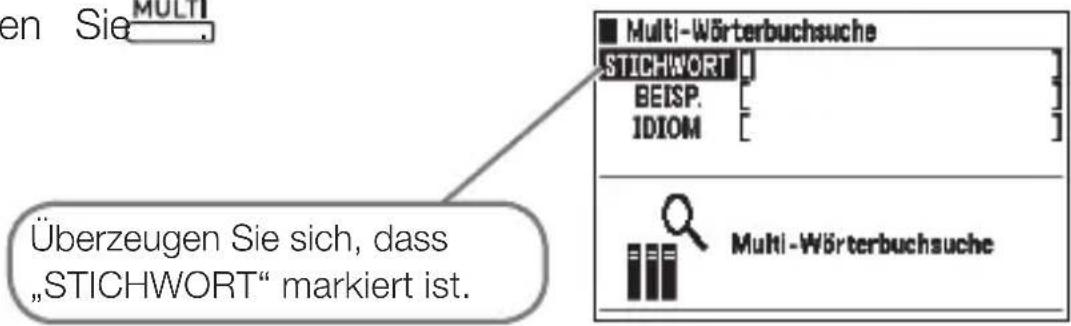 en Sie MULTI Überzeugen Sie sich, dass „STICHWORT“ markiert ist. Multi-Wörterbuchsuche STICHWORT [ ] BEISP. [ ] IDIOM [ ] Multi-Wörterbuchsuche