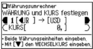 Währungsumrechner WÄHRUNG und KURS festlegen 1 [JR] → [USD] [KURS[ 0, ] Beide Währungseinheiten eingeben. Mit [▼] den WECHSELKURS eingeben.