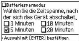 Batteriesparmodus Wählen Sie die Zeitspanne, nach der sich das Gerät abschaltet. 3 Minuten 10 Minuten 5 Minuten 20 Minuten • Auswahl mit [ENTER] bestätigen.