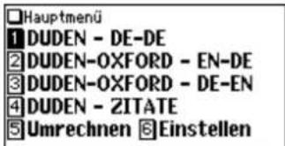 Hauptmenü 1 DUDEN - DE-DE 2 DUDEN-OXFORD - EN-DE 3 DUDEN-OXFORD - DE-EN 4 DUDEN - ZITATE 5 Umrechnen 6 Einstellen