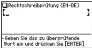 Rechtschreibprüfung (EN-DE) [__] • Geben Sie das zu überprüfende Wort ein und drücken Sie [ENTER].