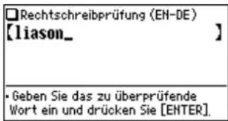 Rechtschreibprüfung (EN-DE) [liason_ ] • Geben Sie das zu überprüfende Wort ein und drücken Sie [ENTER].